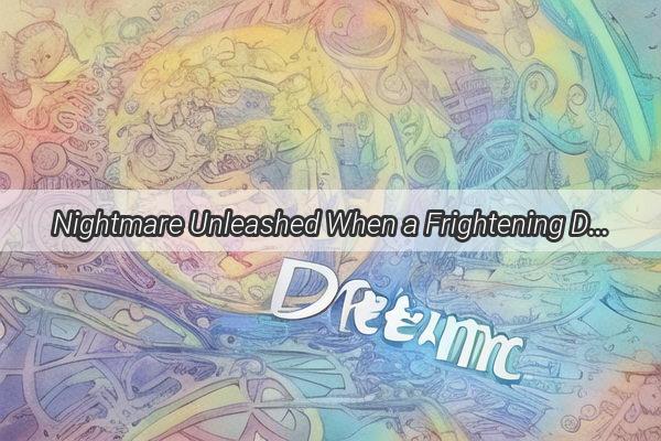 Nightmare Unleashed When a Frightening Dream Shatters the Mothers Heart